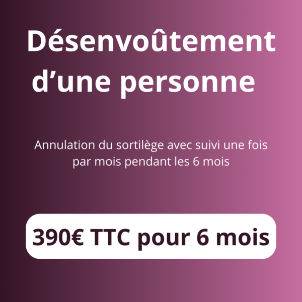 Désenvoûtement d’une personne - 6 mois
